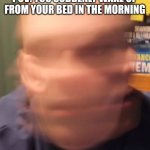 Repeated convulsions | POV: YOU SUDDENLY WAKE UP FROM YOUR BED IN THE MORNING | image tagged in head spin | made w/ Imgflip meme maker