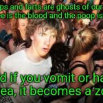 If you can think of others, let me know in the comments | If burps and farts are ghosts of our food, then the pee is the blood and the poop is the corpse; And if you vomit or have diarrhea, it becomes a zombie | image tagged in memes,sudden clarity clarence,food,waste,undead,morbid | made w/ Imgflip meme maker