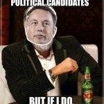 Elon endorsing people | I DON’T ALWAYS ENDORSE POLITICAL CANDIDATES; BUT IF I DO, THEY ALWAYS LOSE | image tagged in i don't do x very often but when i do i y | made w/ Imgflip meme maker