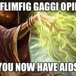Wizard spell | I CAST FLIMFIG GAGGI OPIN DOTH; YOU NOW HAVE AIDS | image tagged in i cast | made w/ Imgflip meme maker
