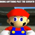 Meme | ME LEARNING ANYTHING PAST THE SEVENTH GRADE: | image tagged in smg4 mario derp reaction | made w/ Imgflip meme maker
