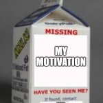 ADHD really sucks~ | MY MOTIVATION; MEH | image tagged in milk carton,adhd | made w/ Imgflip meme maker