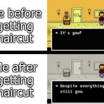 Despite everything, its still you | Me before getting haircut; Me after getting haircut | image tagged in despite everything its still you | made w/ Imgflip meme maker