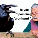 trying to pronounce crossient, show with crow's aunt , funny mem