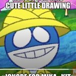 snap? | REPOST FOR THIS CUTE LITTLE DRAWING; IGNORE FOR MIKA_KIT | image tagged in snap | made w/ Imgflip meme maker