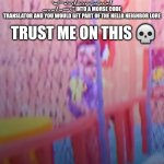 SKULLEMOJIII ? | TRANSLATE "- .... . / -. . .. --. .... -... --- ..- .-. / - .-. .- .--. .--. . -.. / .... .. ... / ... --- -." INTO A MORSE CODE TRANSLATOR AND YOU WOULD GET PART OF THE HELLO NEIGHBOR LORE; TRUST ME ON THIS 💀 | image tagged in neighbor stuck | made w/ Imgflip meme maker