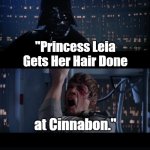 Family Secrets Too Dark | "Princess Leia Gets Her Hair Done; at Cinnabon."; Family Secrets Too Dark; OzwinEVCG | image tagged in star wars no,darth vader luke skywalker,princess leia,star wars trivia,cinnabon,real talk | made w/ Imgflip meme maker