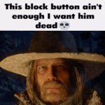 Block button ain’t enough meme