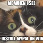 i know who would do this, CollabVM users. | ME WHEN I SEE; SOMEONE INSTALL MYPAL ON WINDOWS 10 | image tagged in me when i see,mypal,windowsxp | made w/ Imgflip meme maker
