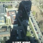 water tower shadow | PLS DIE BE MY DINNER :); I LIKE KIDS THE BEST THO | image tagged in water tower shadow | made w/ Imgflip meme maker