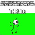 Autocorrect got mad at me for these words | MEDICAL ADS: SIDE EFFECTS MAY INCLUDE DYING, DEATHING, DEADIFIYING, AND DEADNESS; THE AD: | image tagged in gifs,random tag i decided to put | made w/ Imgflip video-to-gif maker