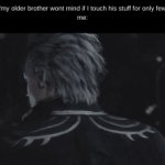 i am the storm that is approaching | little bro: "my older brother wont mind if I touch his stuff for only few minutes"
me: | image tagged in gifs,vergil,memes,devil may cry | made w/ Imgflip video-to-gif maker