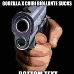 chibi | SHIPPERS WHEN YOU SAY CHIBI GODZILLA X CHIBI BIOLLANTE SUCKS; BOTTOM TEXT | image tagged in pointing gun | made w/ Imgflip meme maker