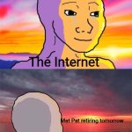 So long Mat pat | The Internet; Mat Pat retiring tomorrow | image tagged in wojak nostalgia | made w/ Imgflip meme maker