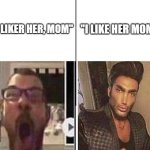 .no comment | "I LIKE HER MOM"; "I LIKER HER, MOM" | image tagged in average fan vs average enjoyer | made w/ Imgflip meme maker