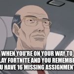 School is bad | WHEN YOU'RE ON YOUR WAY TO PLAY FORTNITE AND YOU REMEMBER YOU HAVE 16 MISSING ASSIGNMENTS | image tagged in gifs,oh wow are you actually reading these tags | made w/ Imgflip video-to-gif maker