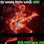 You wanna know what’s cool?
