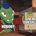 I'm not giving you my spleen | GIVE ME YOUR SPLEEN; NOBODY: | image tagged in contract,wtf,jpfan102504 | made w/ Imgflip meme maker