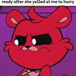 *Big sigh* | Me waiting for my mom to get ready after she yelled at me to hurry | image tagged in memes,waiting,mom,hurry | made w/ Imgflip meme maker
