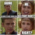 When you ask jaune on how to beat Cinder | ME; JAUNE; I'M GOING TO BEAT CINDER FALL; IN A FIGHT RIGHT? RIGHT? ... | image tagged in i m going to change the world for the better right star wars,rwby | made w/ Imgflip meme maker