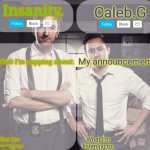 Insanity. And Caleb.G 2.0