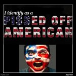 I identify as a pissed off american meme