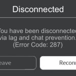 Roblox error code with leave and reconnect | Disconnected; You have been disconnected via lag and chat prevention.
(Error Code: 287) | image tagged in roblox error code with leave and reconnect | made w/ Imgflip meme maker