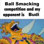 USBB (Ultra Space Battle Brawl) | Ball Smacking; Budi | image tagged in when i'm in a competition and my opponent is winner edition | made w/ Imgflip meme maker