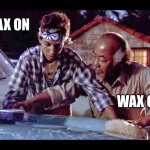 Miagi | WAX ON; WAX OFF | image tagged in wax on wax off | made w/ Imgflip meme maker