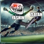 Retired...still 100%support 0%hate | YASHIN; ZLATAN | image tagged in yashin saving rudiger's heading | made w/ Imgflip meme maker