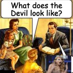 Taylor | What does the Devil look like? | image tagged in bible teaching | made w/ Imgflip meme maker