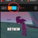 Hotnew | HOTNEW | image tagged in hmm yes | made w/ Imgflip meme maker