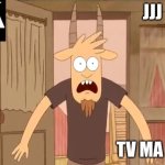 TV RATING | JJJ; TV MA S | image tagged in oooh,regular show | made w/ Imgflip meme maker