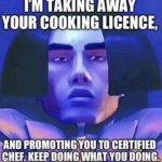I'm taking away your cooking license