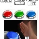 I prefer Dune | WATCH FROZEN; WATCH MOANA; WATCH DUNE; ME | image tagged in red green blue buttons | made w/ Imgflip meme maker