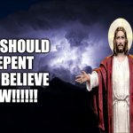 repent now Meme Generator - Imgflip