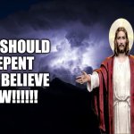 repent now | image tagged in repent now | made w/ Imgflip meme maker