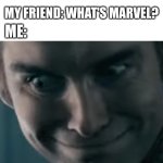 Wanna watch some Marvel? | ME: WANNA WATCH SOME MARVEL? MY FRIEND: WHAT'S MARVEL? ME: | image tagged in homelander pedosmile,homelander | made w/ Imgflip meme maker