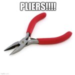 pliers!!!! | PLIERS!!!! | image tagged in pog,one does not simply,drake hotline bling,bad luck brian,change my mind,running away balloon | made w/ Imgflip meme maker