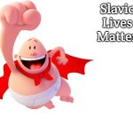 Captain Underpants | Slavic Lives Matter | image tagged in captain underpants,slavic | made w/ Imgflip meme maker