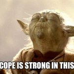 Cope is strong | THE COPE IS STRONG IN THIS ONE | image tagged in yoda smell | made w/ Imgflip meme maker
