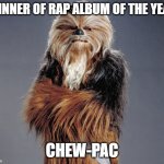 Apexyyy the Wookiee (OC created by DarthSwede) | WINNER OF RAP ALBUM OF THE YEAR; CHEW-PAC | image tagged in apexyyy the wookiee oc created by darthswede | made w/ Imgflip meme maker