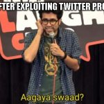 Aagaya swaad? | INDIANS AFTER EXPLOITING TWITTER PROPAGANDA | image tagged in aagaya swaad | made w/ Imgflip meme maker
