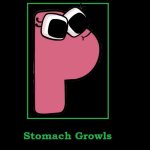 What if lowercase P’s stomach growls? | image tagged in what if stomach growl | made w/ Imgflip meme maker