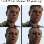 I can't believe it's been 20 YEARS! | Shrek 2 was released 20 years ago | image tagged in private ryan getting old | made w/ Imgflip meme maker