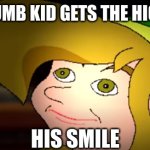 derp link | WHEN THE DUMB KID GETS THE HIGHEST SCORE; HIS SMILE | image tagged in derp link | made w/ Imgflip meme maker