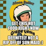 Moon Butler | GET THIS HOT FOOD RIGHT NOW; DEFINITELY NOT A RIP OFF OF SUN MAID :) | image tagged in moon butler,rip off,grapes | made w/ Imgflip meme maker