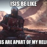 Weapons are part of my religion | ISIS BE LIKE; BOMBS ARE APART OF MY RELIGION | image tagged in weapons are part of my religion | made w/ Imgflip meme maker