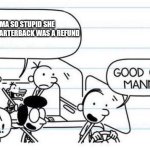 good one manny | YO MAMA SO STUPID SHE THOUGHT A QUARTERBACK WAS A REFUND | image tagged in good one manny,diary of a wimpy kid,dog days,rodrick | made w/ Imgflip meme maker