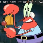 upvote for someones face reveal | 1 DAY GIVE IT UP FOR 1 DAY | image tagged in mr krabs bell | made w/ Imgflip meme maker